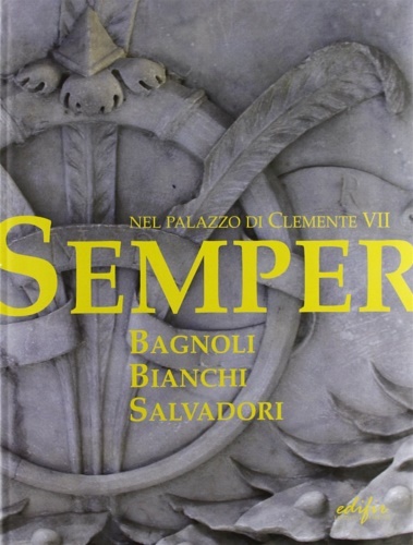 Semper. Nel palazzo di Clemente VII. Bagnoli, Bianchi, Salvadori.