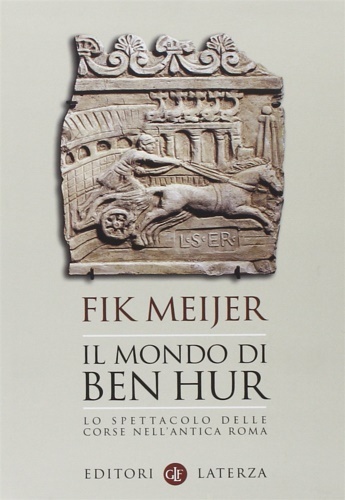 Il mondo di Ben Hur. Lo spettacolo delle corse nell'antica …