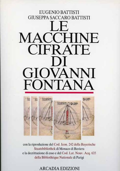 Le macchine cifrate di Giovanni Fontana. Il Bellicorum instrumentorum liber. …