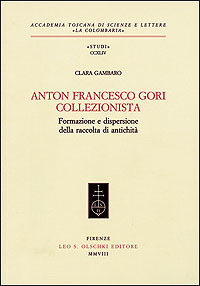 Anton Francesco Gori Collezionista. Formazione e dispersione della raccolta di …