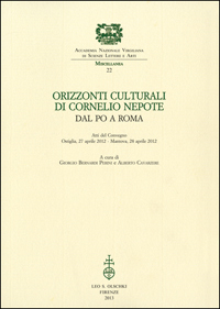Orizzonti culturali di Cornelio Nepote. Dal Po a Roma. Atti …