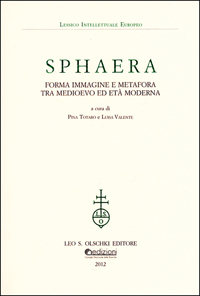 Sphaera. Forma immagine e metafora tra Medioevo ed età moderna.