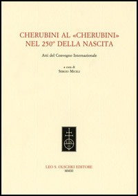 Cherubini al «Cherubini». Nel 250° della nascita. Atti del convegno …