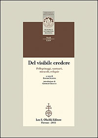 Del visibile credere. Pellegrinaggi, santuari, miracoli, reliquie.