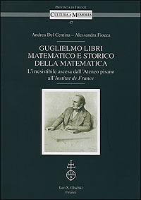 Guglielmo Libri matematico e storico della matematica. L'irresistibile ascesa dall'Ateneo …