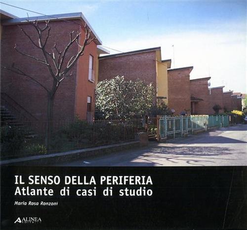 Il senso della periferia. Atlante di casi di studio.