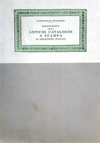 Bibliografia degli antichi cataloghi a stampa di Biblioteche italiane.Secoli XVII-XVIII.