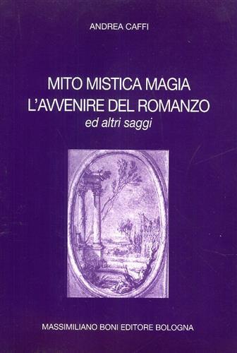 Mito, mistica, magia. L'avvenire del romanzo e altri saggi.