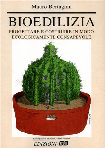 Bioedilizia. Progettare e costruire in modo ecologicamente consapevole.