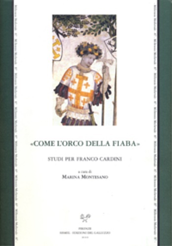 «Come l'orco della fiaba». Studi per Franco Cardini.