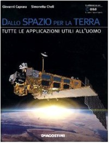 Dallo spazio per la terra. Tutte le applicazioni utili all'uomo.