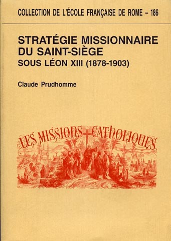Stratégie missionnaire du Saint-Siège sous Léon XIII (1878-1903). Centralisation romaine …