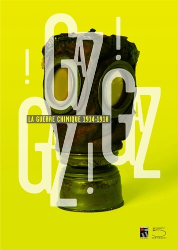 Gaz ! Gaz ! Gaz ! : La guerre chimique …