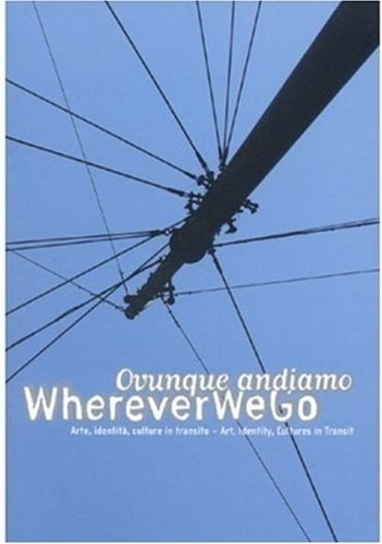 Wherever We Go Ovunque Andiamo Arte Identita Culture in Transito …