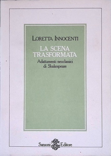 La Scena trasformata. Adattamenti neoclassici di Shakespeare.