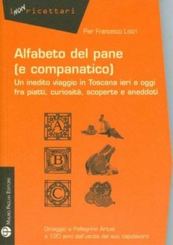 Alfabeto del pane (e companatico). Un inedito viaggio in Toscana …