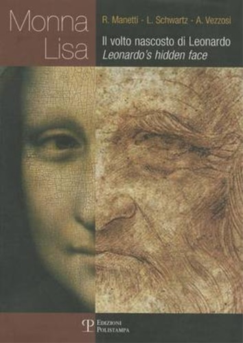 Monna Lisa. Il volto nascosto di Leonardo. Leonardo's hidden face.