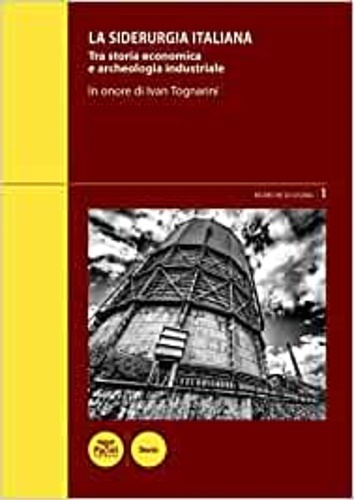 La siderurgia italiana. Tra storia economica e archeologia industriale. In …