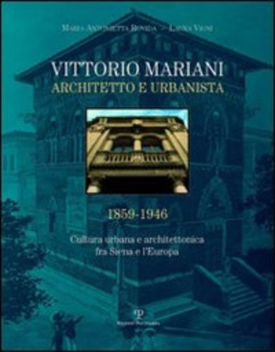 Vittorio Mariani architetto e urbanista 1859-1946. Cultura urbana e architettonica …