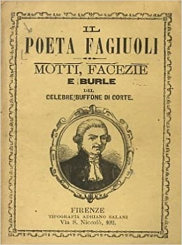 Il poeta Fagiuoli. Motti, facezie e burle del celebre buffone …