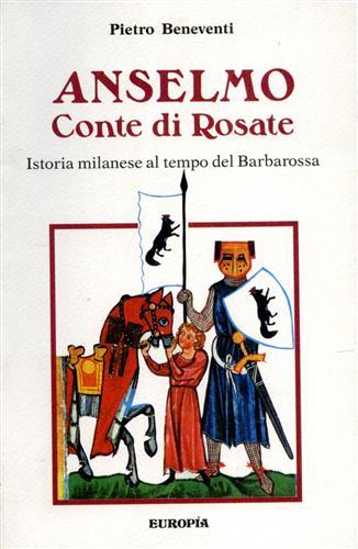 Anselmo Conte di Rosate. Istoria milanese al tempo del Barbarossa.
