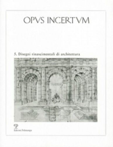 Opus Incertum. Anno III, numero 5: Disegni rinascimentali di architettura.
