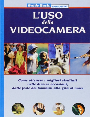 L' uso della videocamera. Come ottenere i migliori risultati nelle …