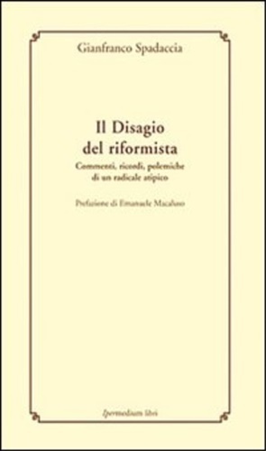 Il disagio del Riformista. Commenti,ricordi, polemiche di un radicale atipico.