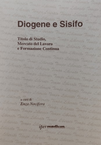 Diogene e Sisifo. Titolo di studio, mercato del lavoro e …