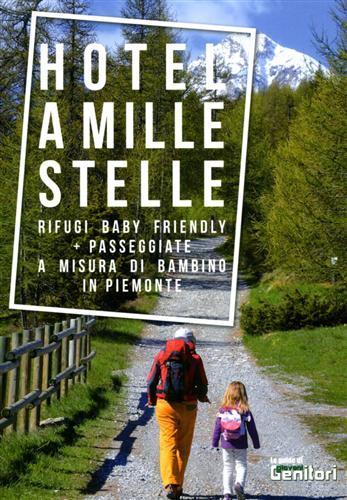 Hotel a mille stelle. Rifugi baby friendly. Passeggiate a misura …