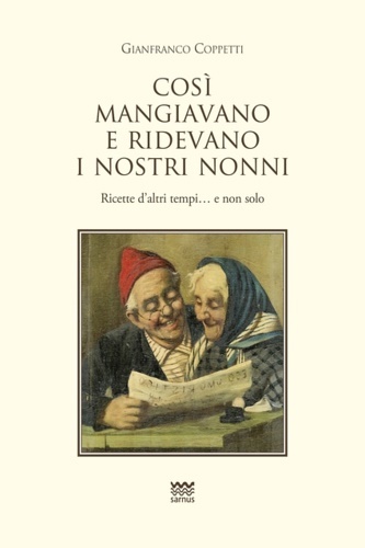 Cosi mangiavano e ridevano i nostri nonni. Ricette d'altri tempi. …