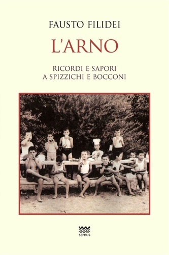 L'Arno. Ricordi e sapori a spizzichi e bocconi.