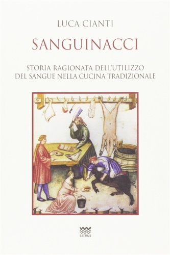 Sanguinacci. Storia ragionata dell'utilizzo del sangue nella cucina tradizionale.