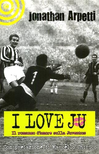 I love Ju. Il romanzo d'amore sulla Juventus.
