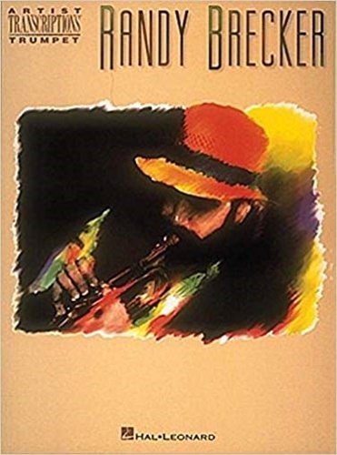 Randy Brecker. 7 of his best transcribed note-for-note, including: Above …