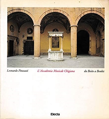 L'Accademia Musicale Chigiana, da Boito a Boulez.