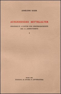 Ausgehendes Mittelalter. Band I: Gesammelte Aufsatze zur Geistesgeschichte des 14. …