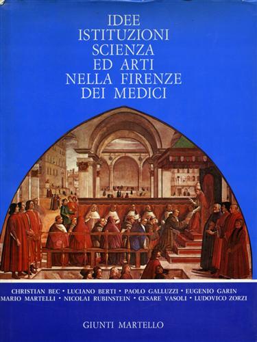 Idee, istituzioni, scienza ed arti nella Firenze dei Medici. Scritti …