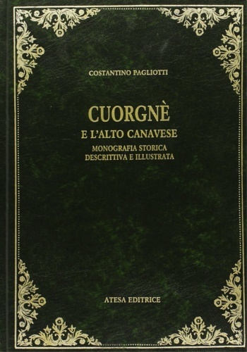 Cuorgnè e l'Alto Canavese. Monografia storica, descrittiva, illustrata.