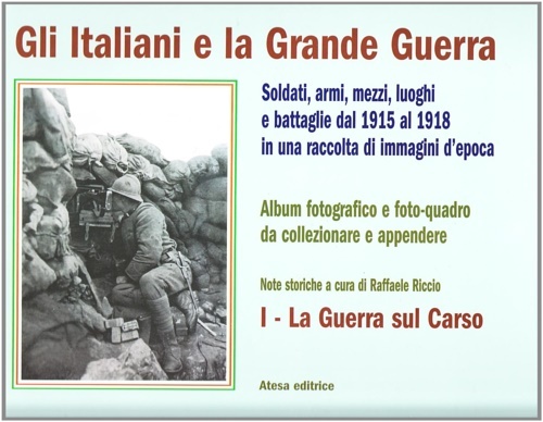 Gli Italiani e la Grande Guerra. Soldati armi, mezzi luoghi …
