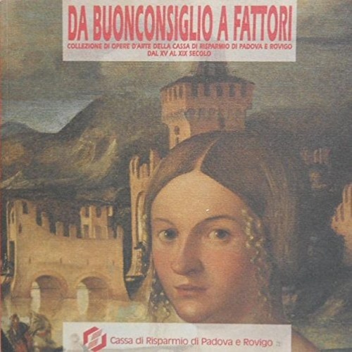 Da Buonconsiglio a Fattori. Collezione di opere d'arte della Cassa …