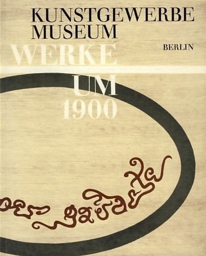 Kunstgewerbemuseum Berlin. Werke um 1900.