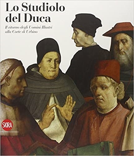 Lo studiolo del Duca. Il ritorno degli uomini illustri alla …