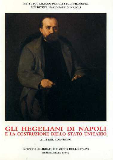 Gli hegeliani di Napoli e la costruzione dello Stato Unitario.