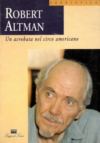 Robert Altman. Un acrobata nel circo americano.