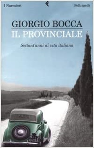 Il provinciale. Settant' anni di vita italiana.