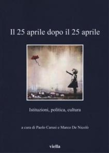 Il 25 aprile dopo il 25 aprile. Istituzioni, politica, cultura.