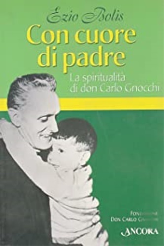 Con il cuore di padre. La spiritualità di don Carlo …