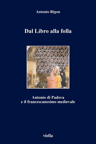 Dal libro alla folla. Antonio di Padova e il francescanesimo …