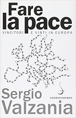 Fare la pace. Vincitori e vinti in Europa.